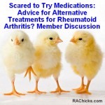 Scared to Try Medications Advice for Alternative Treatments for Rheumatoid Arthritis member discussion