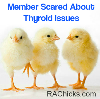 Member Discussions and Questions Member Scared About Thyroid Issues with Rheumatoid Arthritis Discussion from RA Chicks : Women with Rheumatoid Arthritis rachicks.com