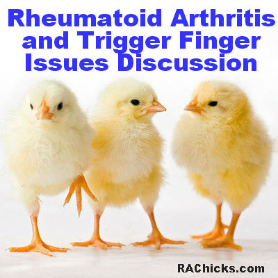 Rheumatoid Arthritis and Trigger Finger Issues Discussion RAChicks